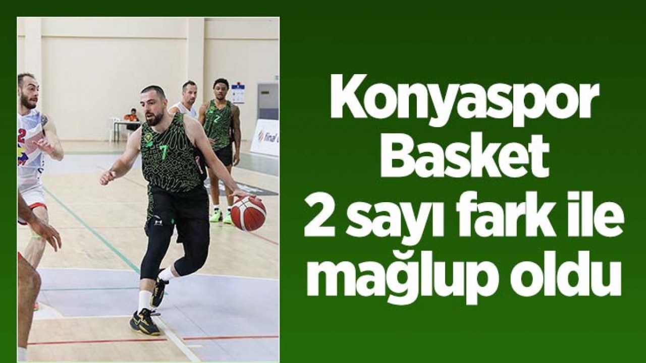 Konyaspor 2 sayı farkla kaybetti!