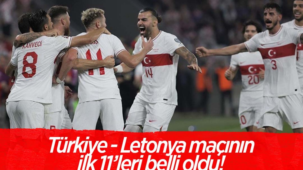 Türkiye - Letonya maçının ilk 11'leri belli oldu!