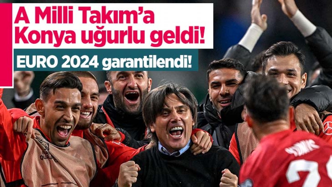 A Milli Takım’a Konya uğurlu geldi: EURO 2024 garantilendi!