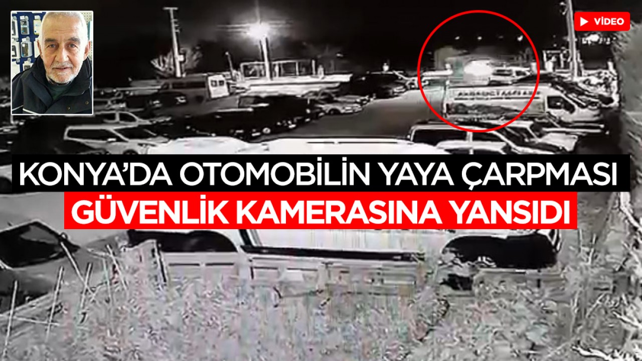 Konya’da otomobilin yaya çarpması güvenlik kamerasına yansıdı