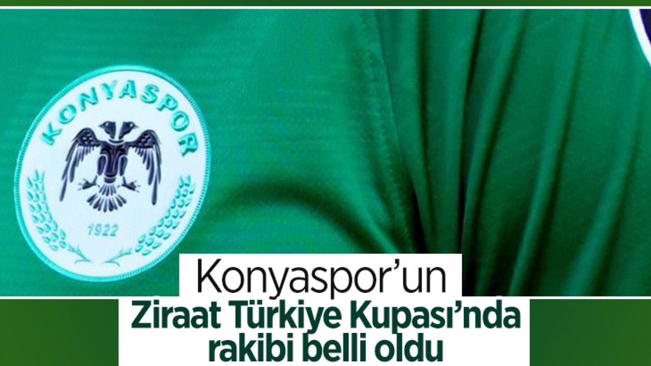 Konyaspor’un Ziraat Türkiye Kupası’nda rakibi belli oldu