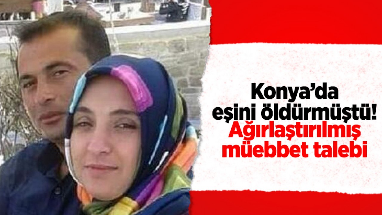 Konya'da eşini tabancayla öldürdüğü ileri sürülen sanığa ağırlaştırılmış müebbet hapis istemi