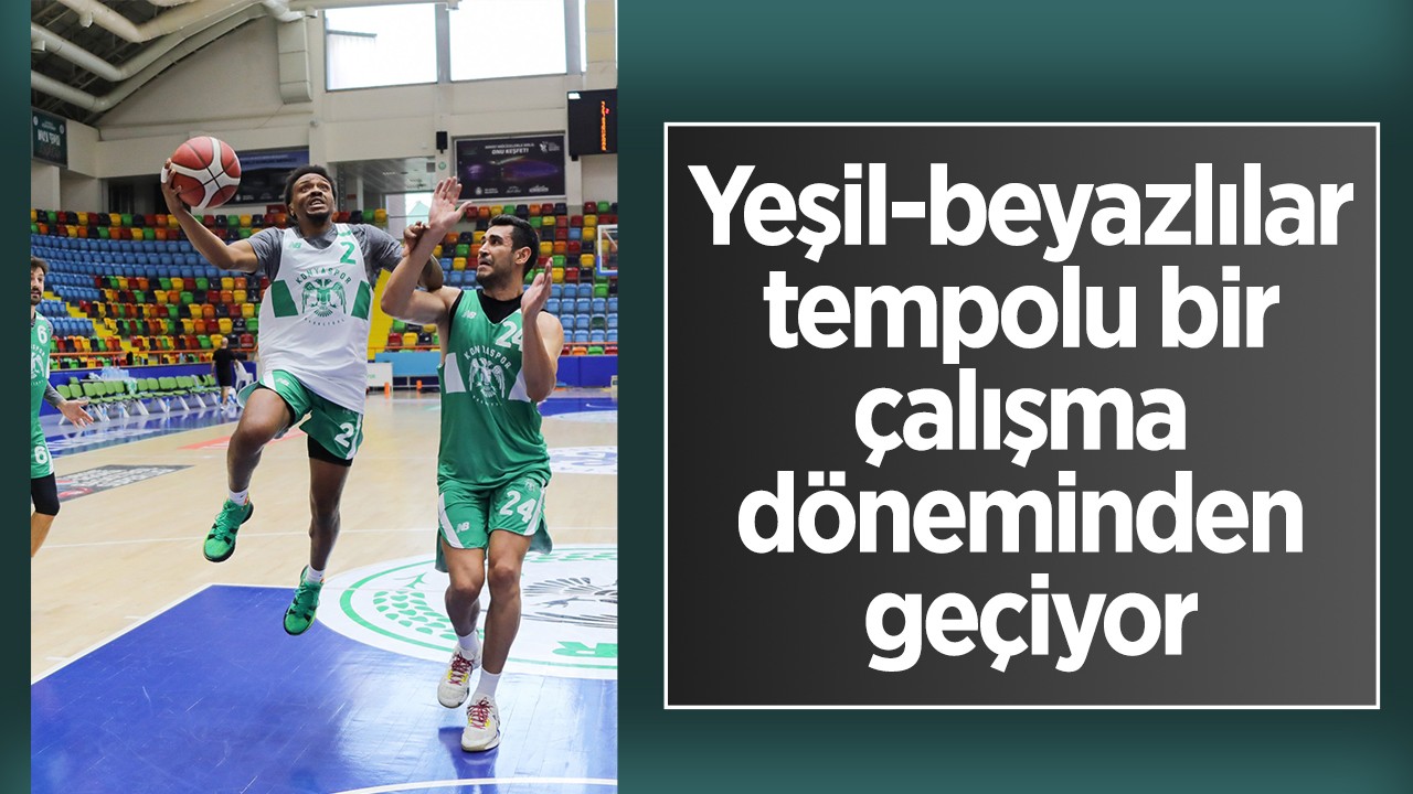 Yeşil-beyazlılar, tempolu bir çalışma döneminden geçiyor