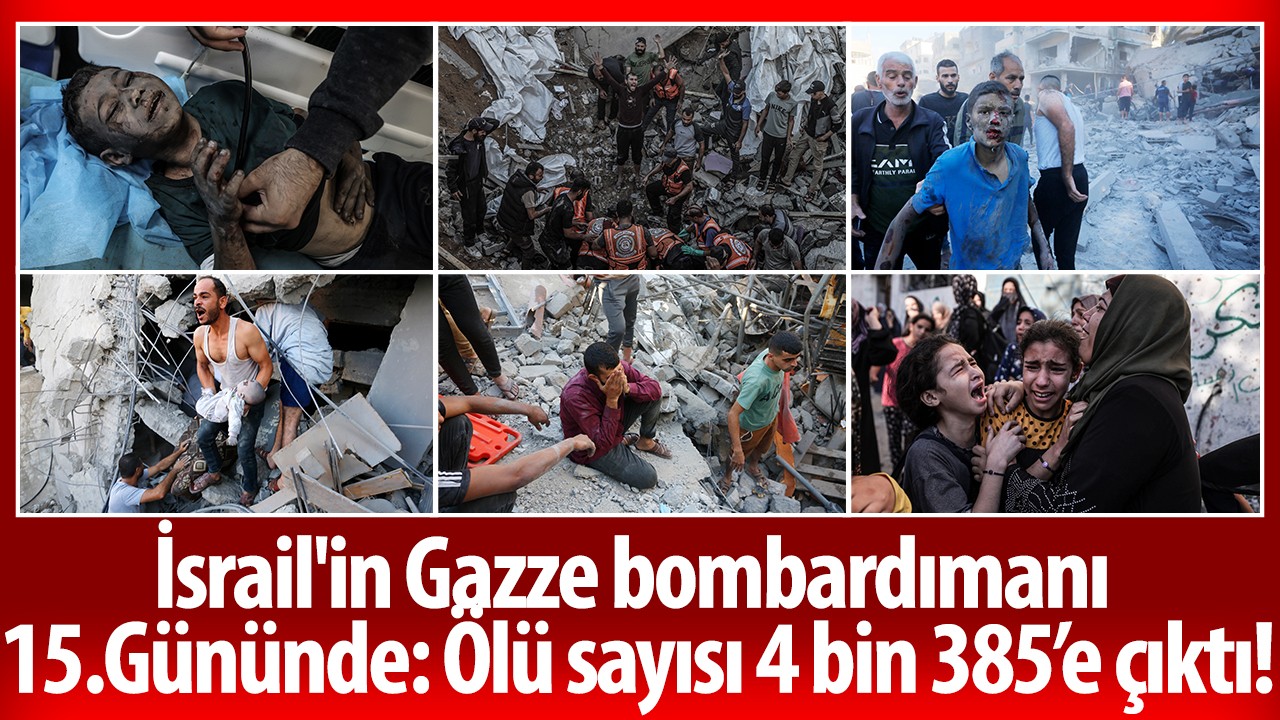 İsrail'in Gazze bombardımanı 15.Gününde: Ölü sayısı 4 bin 385’e çıktı!