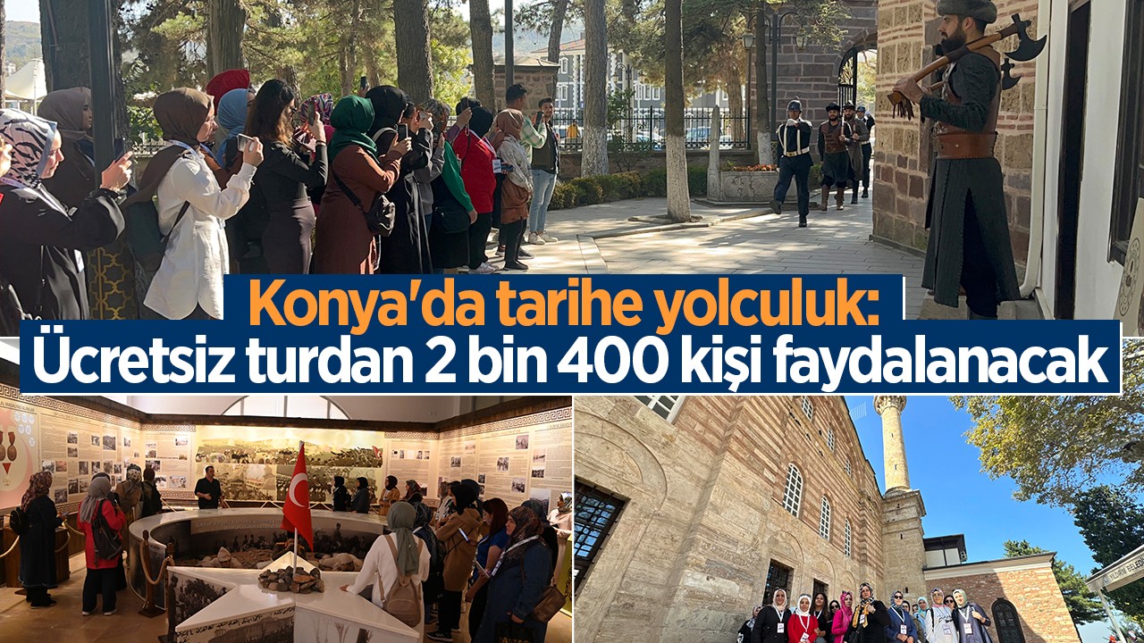 Konya’da tarihe yolculuk: Ücretsiz turdan 2 bin 400 kişi faydalanacak