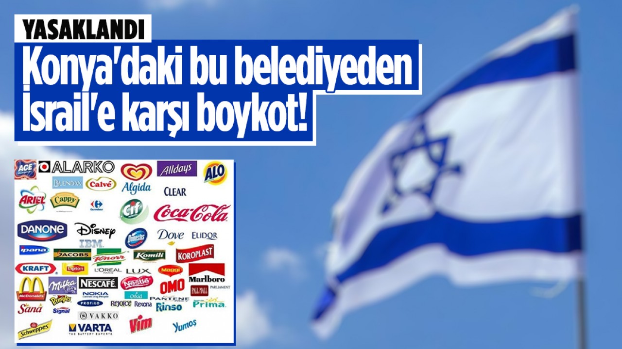 Konya'daki bu belediyeden İsrail'e karşı boykot! Yasaklandı