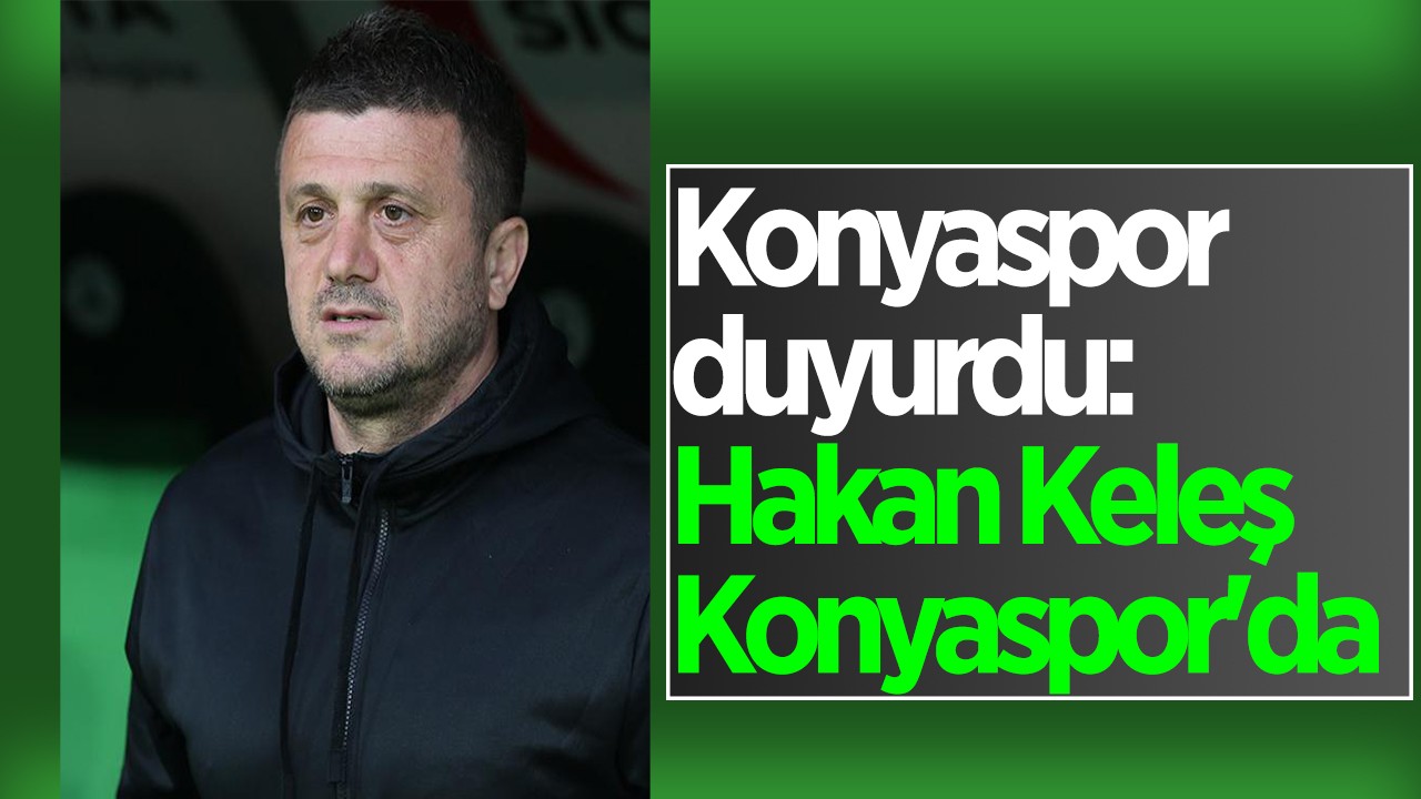 Konyaspor duyurdu: Hakan Keleş Konyaspor’da