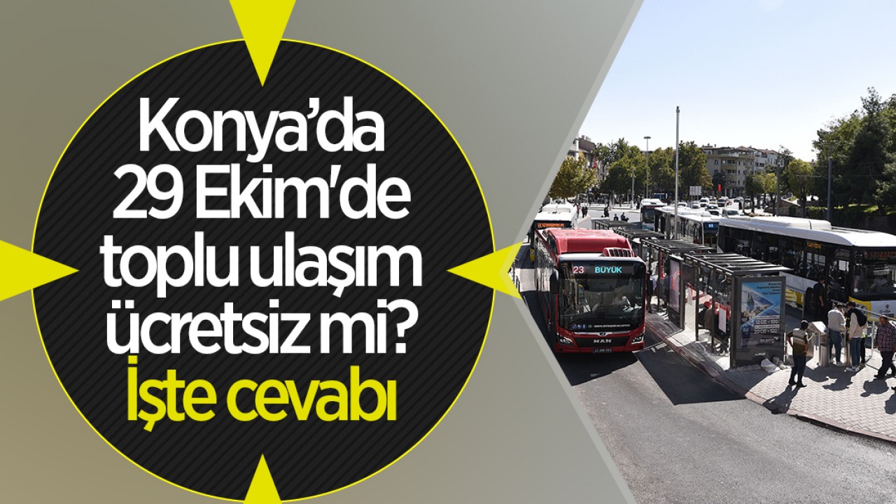 Konya’da 29 Ekim'de toplu ulaşım ücretsiz mi? İşte cevabı
