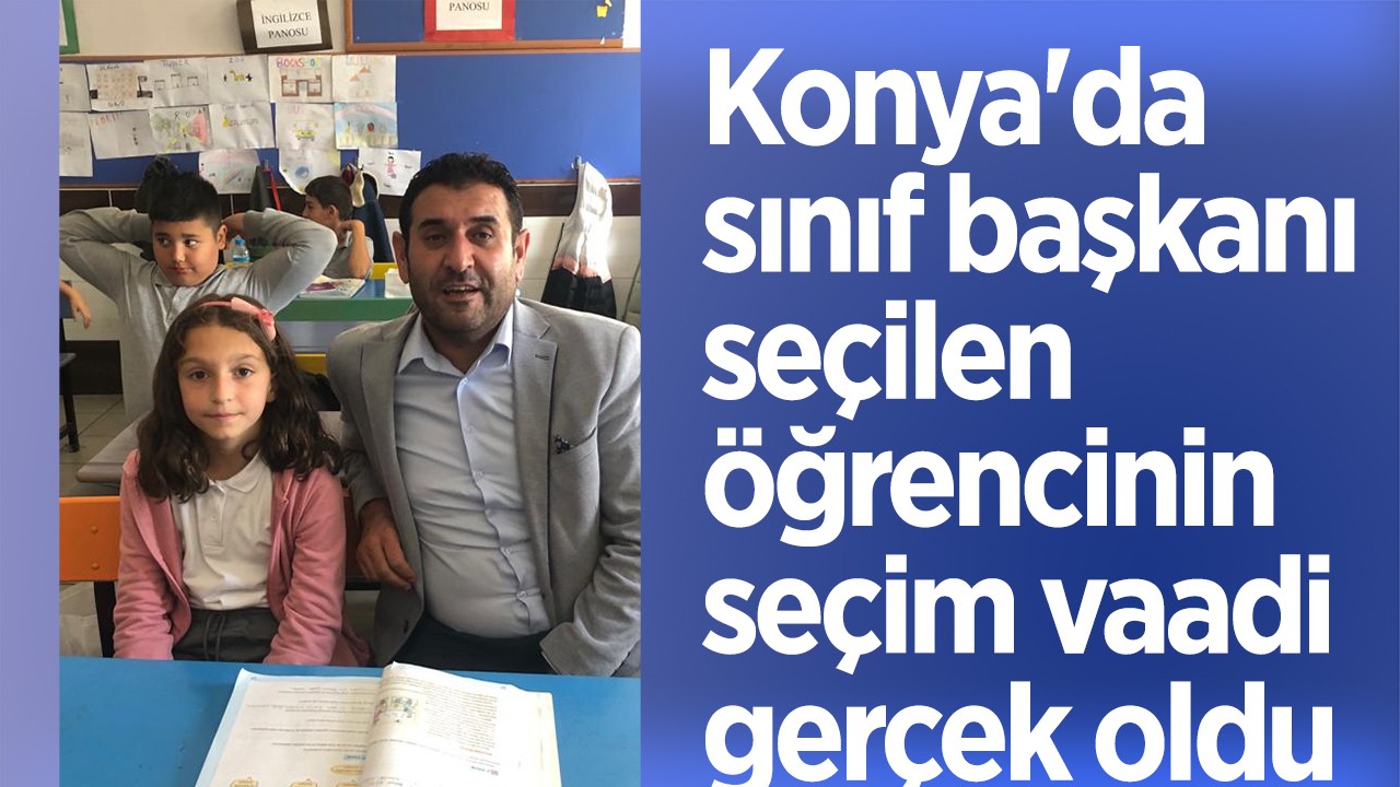 Konya'da sınıf başkanı seçilen öğrencinin seçim vaadi gerçek oldu