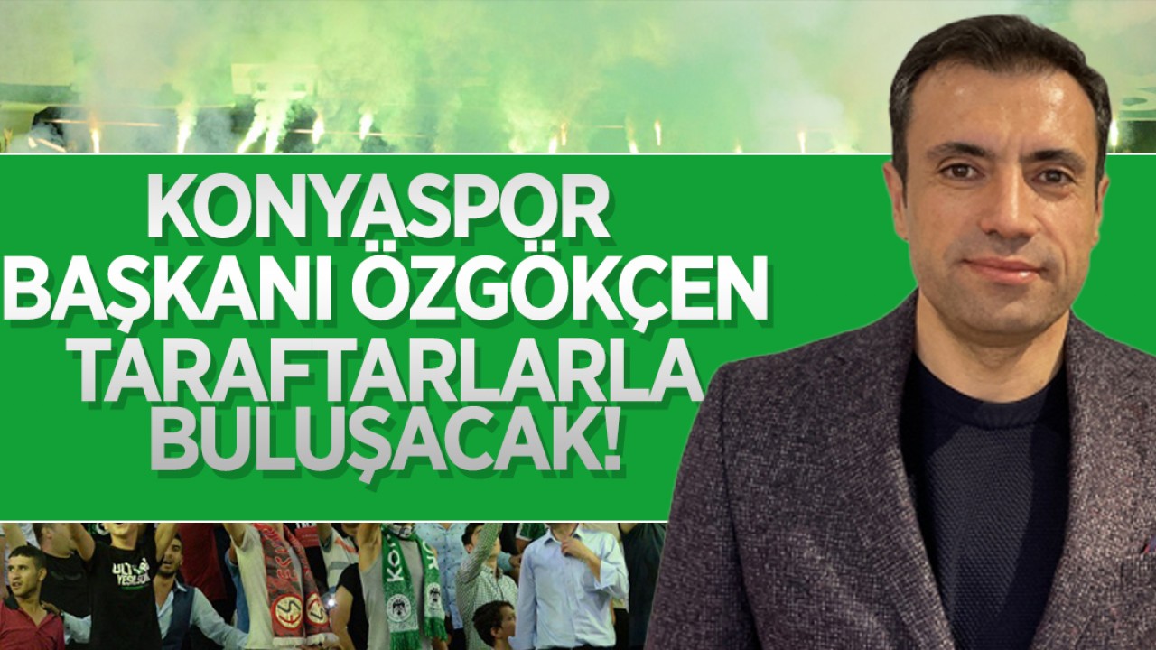 Konyaspor Başkanı Fatih Özgökçen taraftarlarla buluşacak!