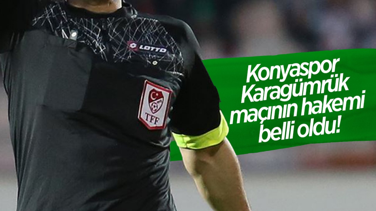Konyaspor - Karagümrük maçının hakemi belli oldu!