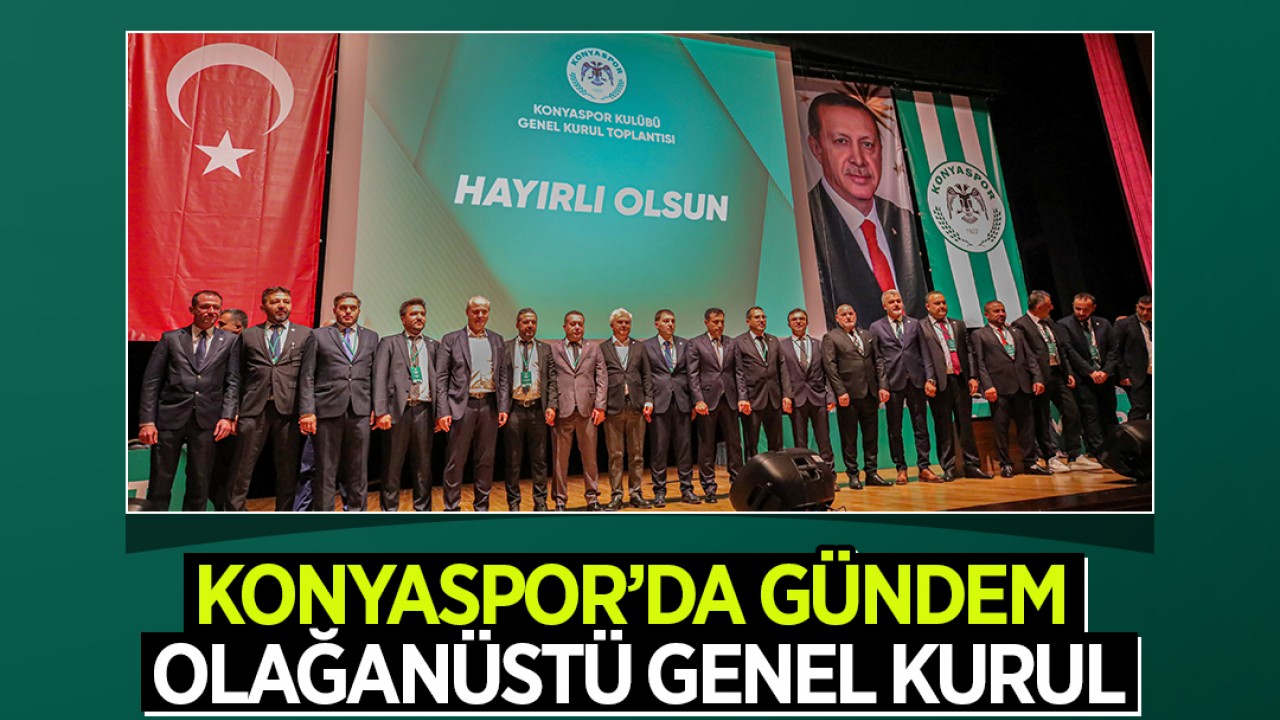 Konyaspor’da gündem olağanüstü genel kurul