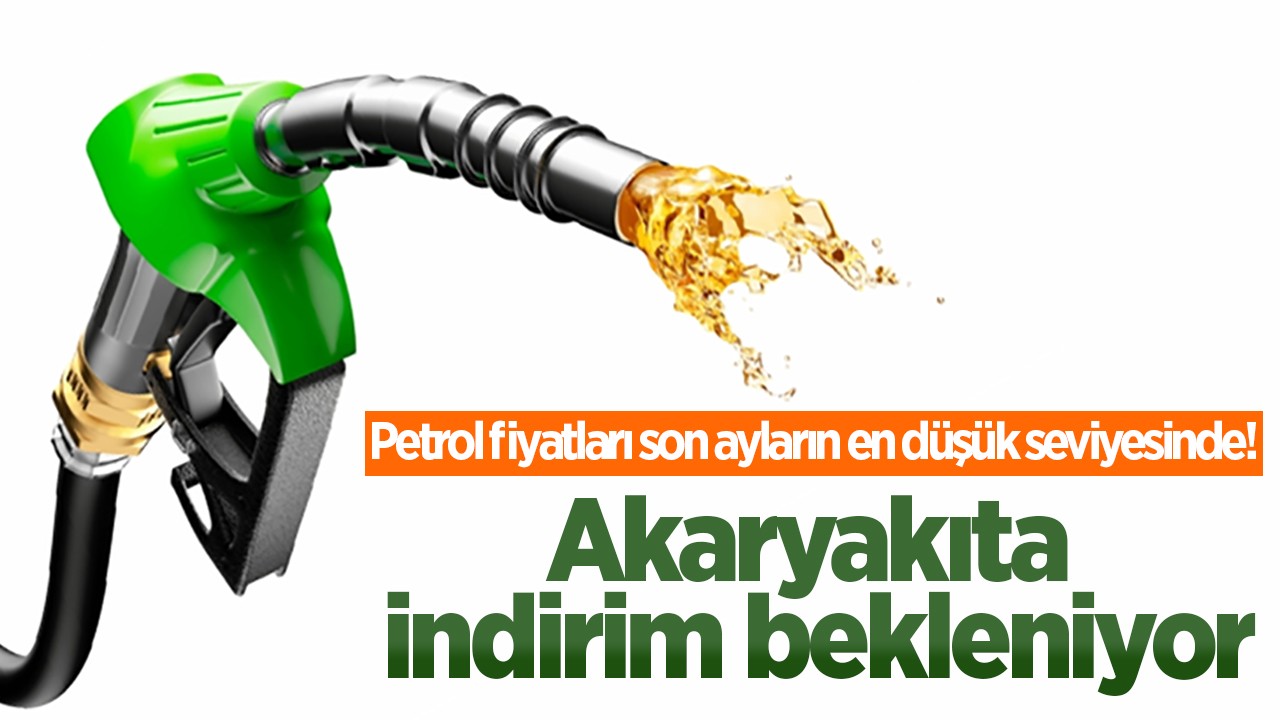 Petrol fiyatları son ayların en düşük seviyesinde! Akaryakıta indirim bekleniyor