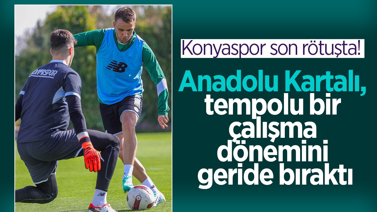 Konyaspor son rötuşta! Anadolu Kartalı, tempolu bir çalışma dönemini geride bıraktı