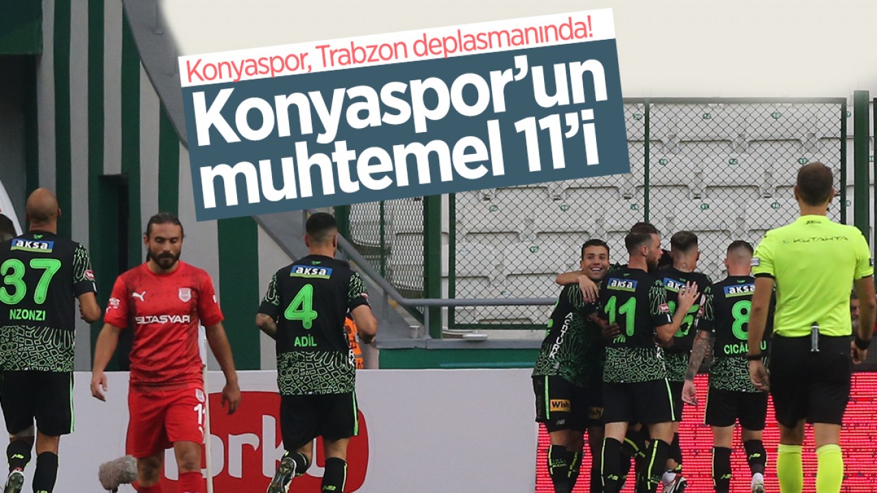 Konyaspor, Trabzon deplasmanında! İşte, Konyaspor’un muhtemel 11’i