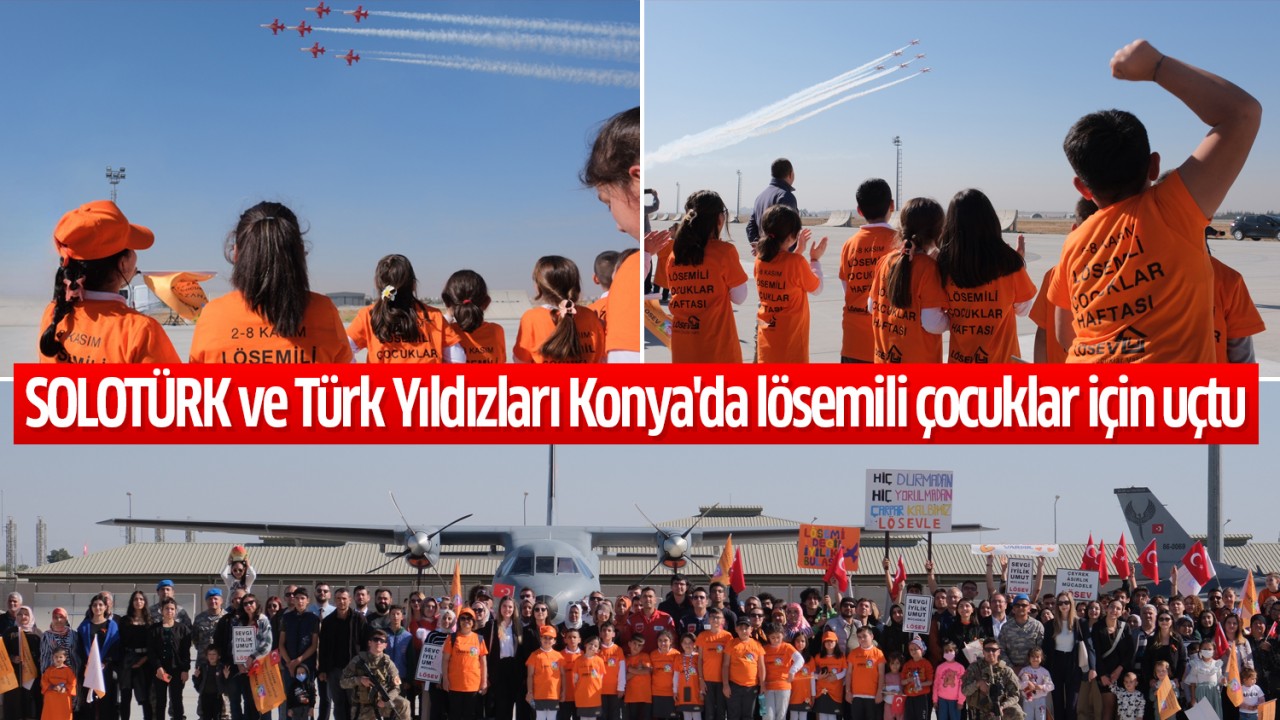 SOLOTÜRK ve Türk Yıldızları Konya'da lösemili çocuklar için uçtu