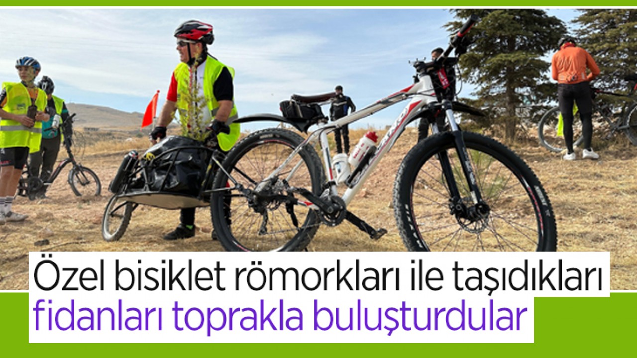 Özel bisiklet römorkları ile taşıdıkları fidanları toprakla buluşturdular