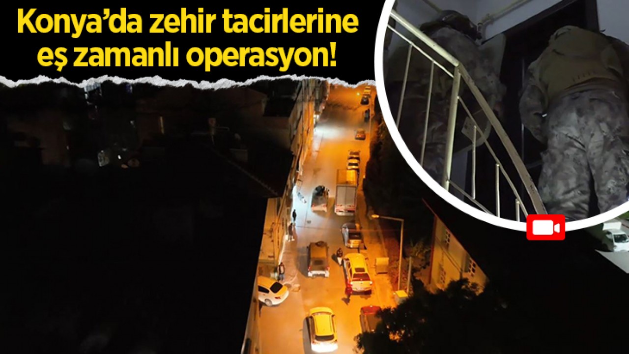 Konya'da zehir tacirlerine eş zamanlı operasyon: Çok sayıda uyuşturucu madde ele geçirildi!