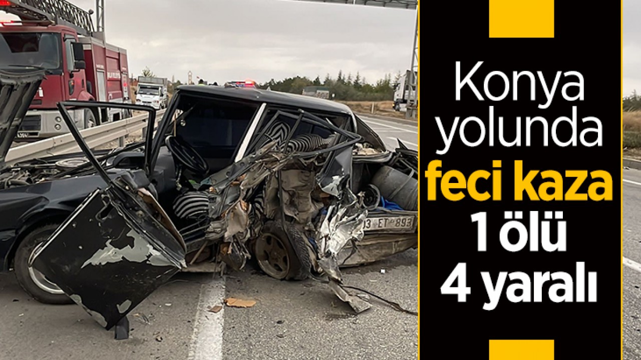 Afyonkarahisar - Konya yolunca feci kaza: 1 kişi öldü, 4 kişi yaralandı