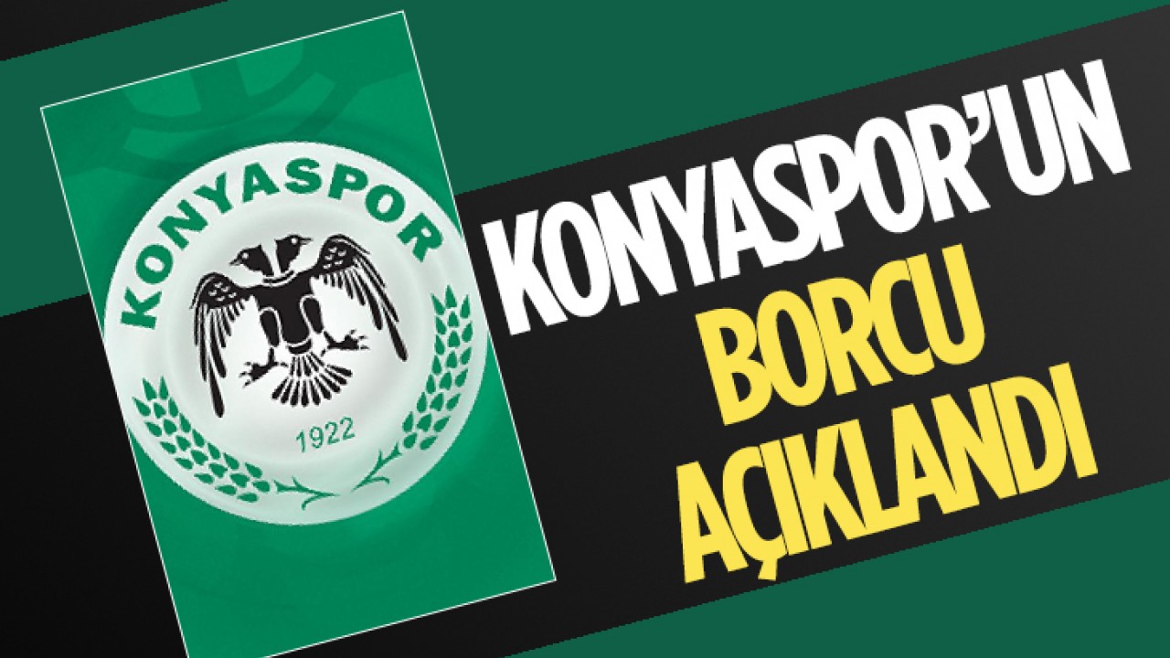 Konyaspor’un borcu açıklandı
