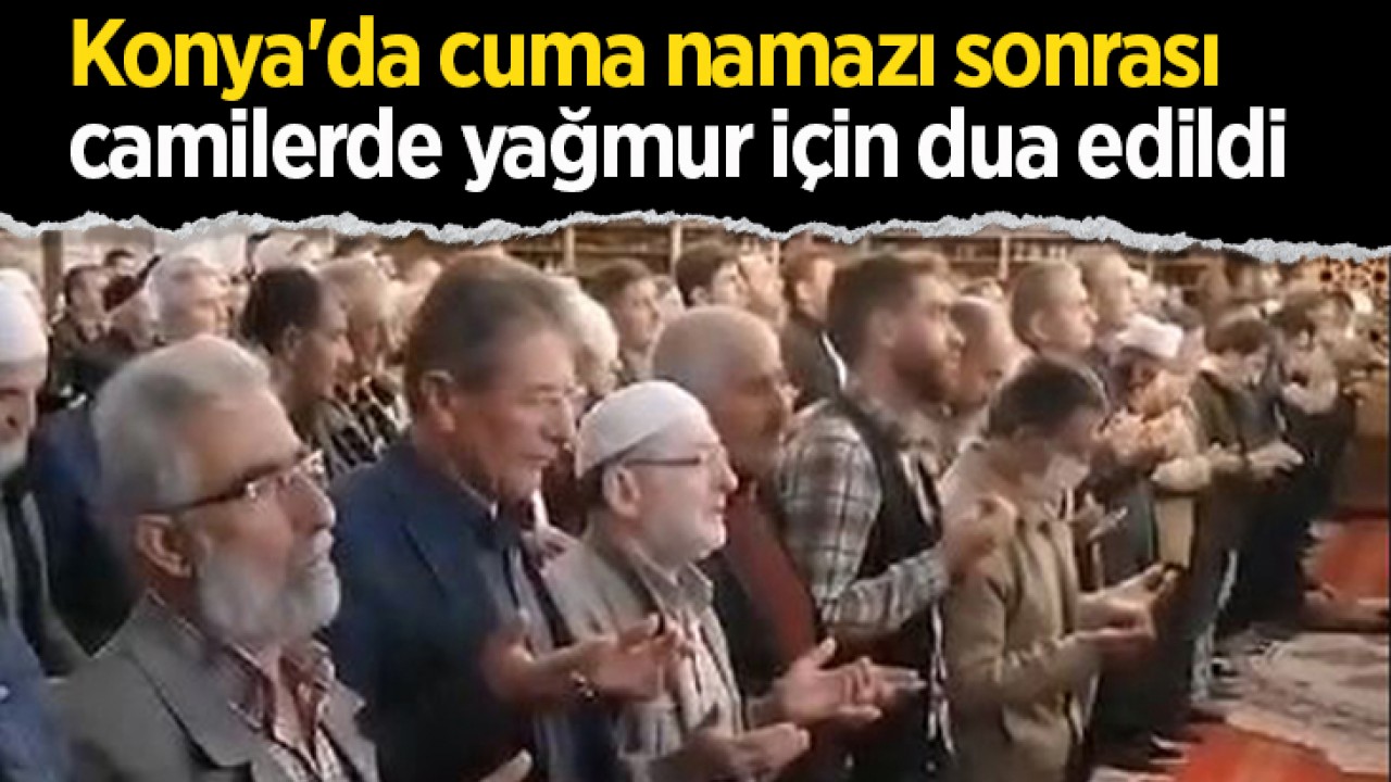 Konya'da cuma namazı sonrası camilerde yağmur için dua edildi