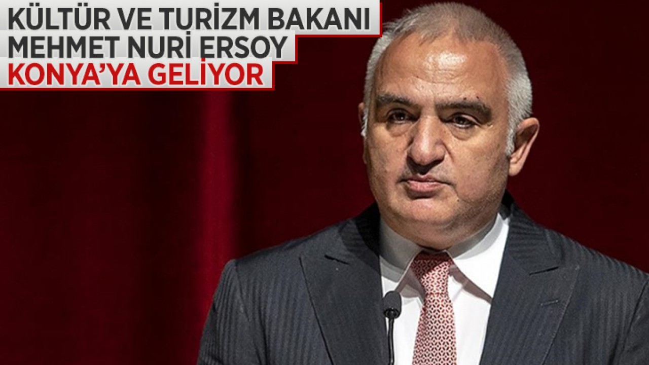 Kültür ve Turizm Bakanı Ersoy, Konya’ya geliyor