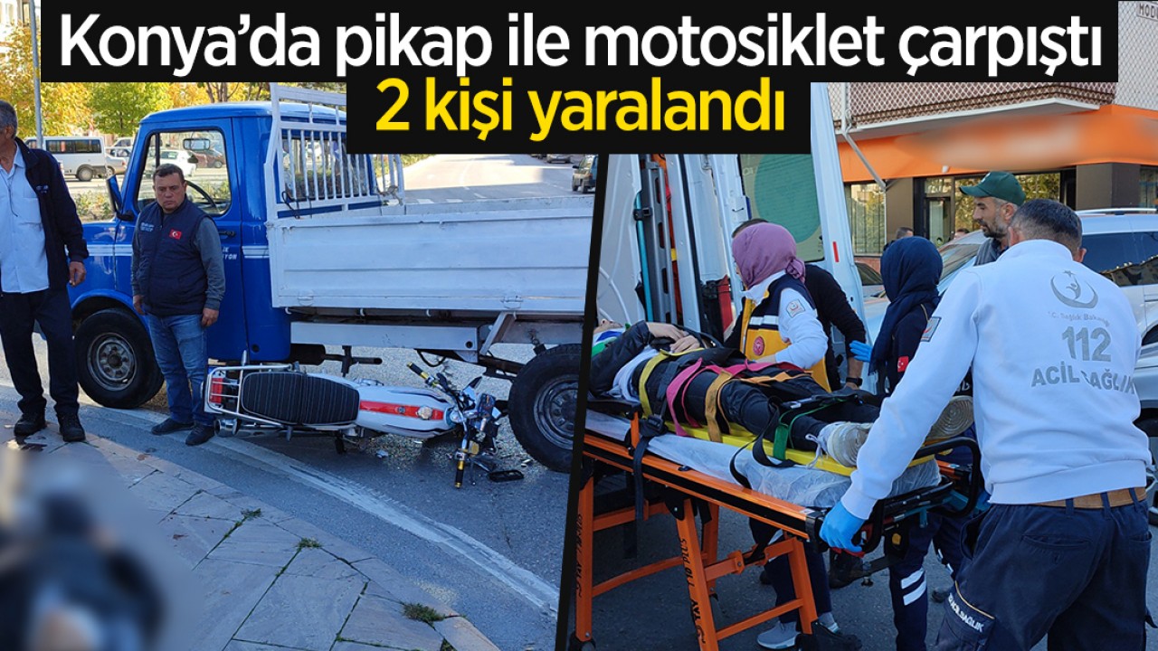 Konya’da pikap ile motosiklet çarpıştı: 2 yaralı