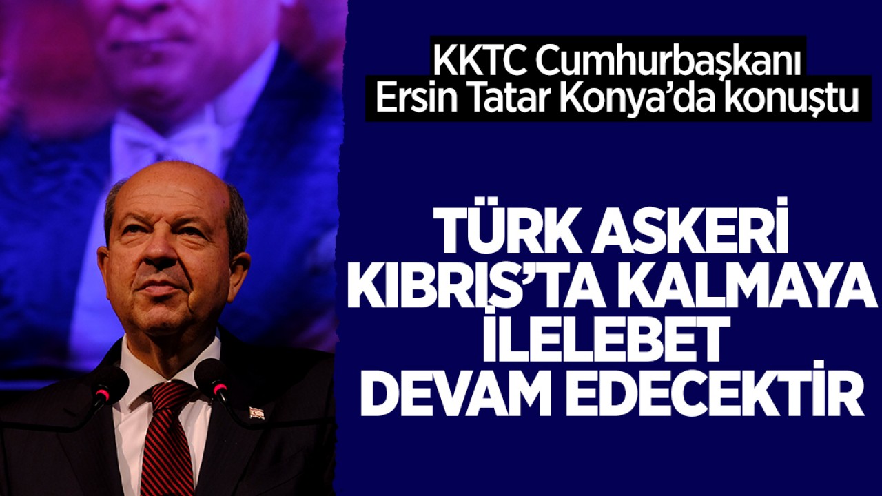 KKTC Cumhurbaşkanı Ersin Tatar Konya'da konuştu: 