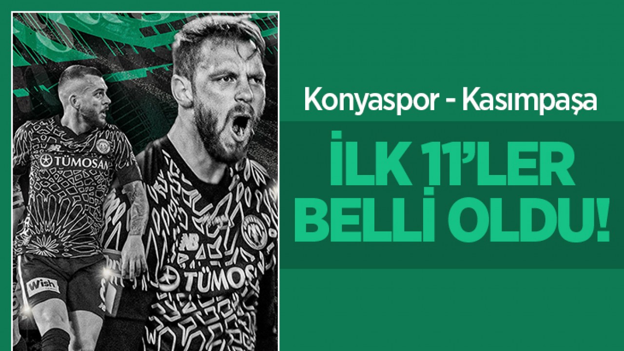 Konyaspor - Kasımpaşa ilk 11’ler belli oldu!