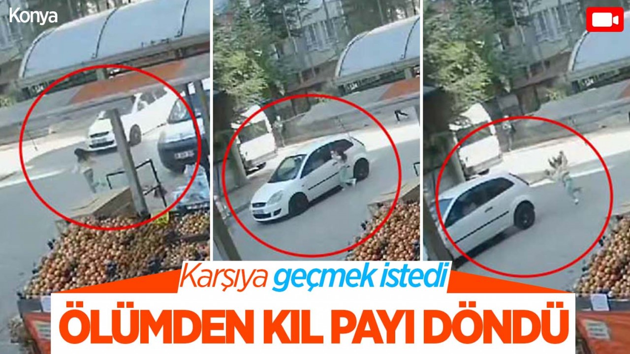Konya'da koşarak karşıya geçmeye çalışan kız çocuğuna araba çarptı: O anlar kamerada