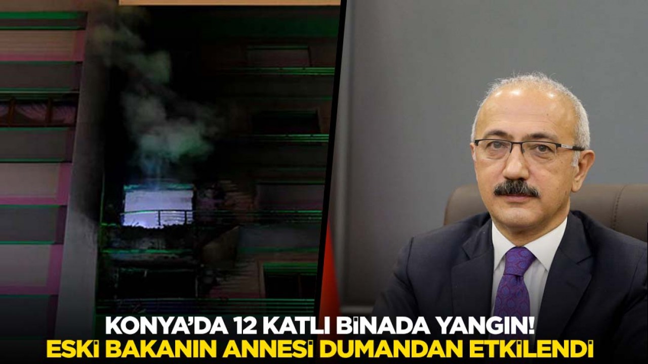 Konya’da 12 katlı apartmanda çıkan yangında, eski bakanın annesi dumandan etkilendi
