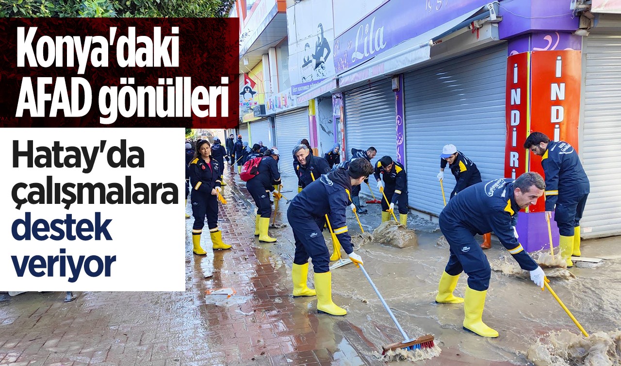 Konya'daki AFAD gönülleri Hatay'da çalışmalara destek veriyor