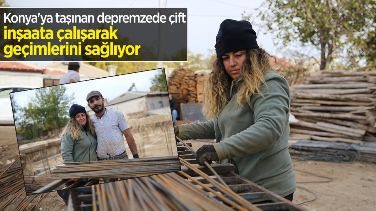 Konya'ya taşınan depremzede çift inşaata çalışarak geçimlerini sağlıyor