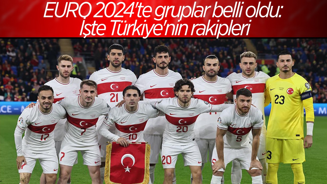 EURO 2024'te gruplar belli oldu: İşte Türkiye'nin rakipleri