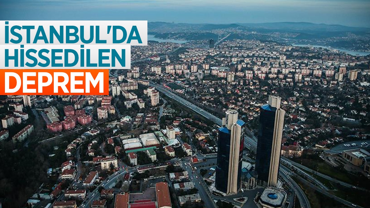 İstanbul’da hissedilen deprem