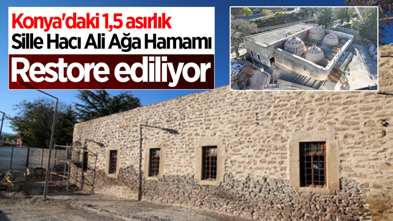 Konya’daki 1,5 asırlık Sille Hacı Ali Ağa Hamamı restore ediliyor