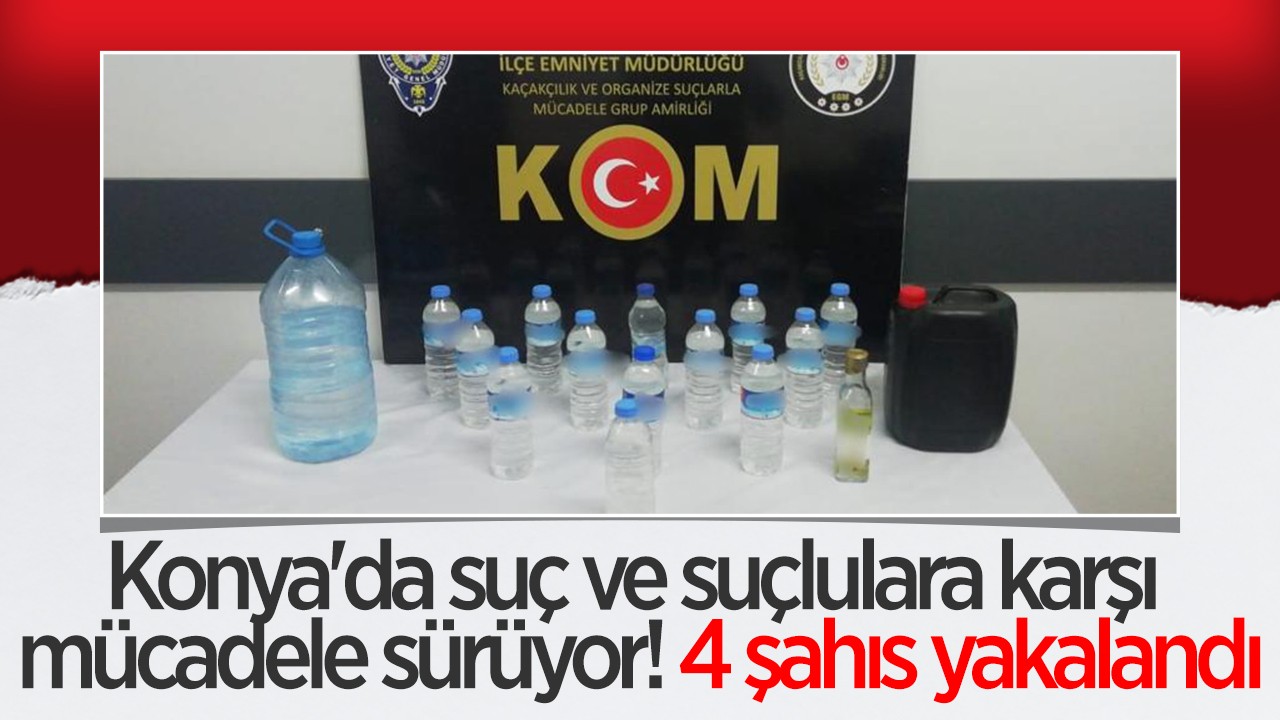 Konya’da suç ve suçlulara karşı mücadele sürüyor! 4 şahıs yakalandı