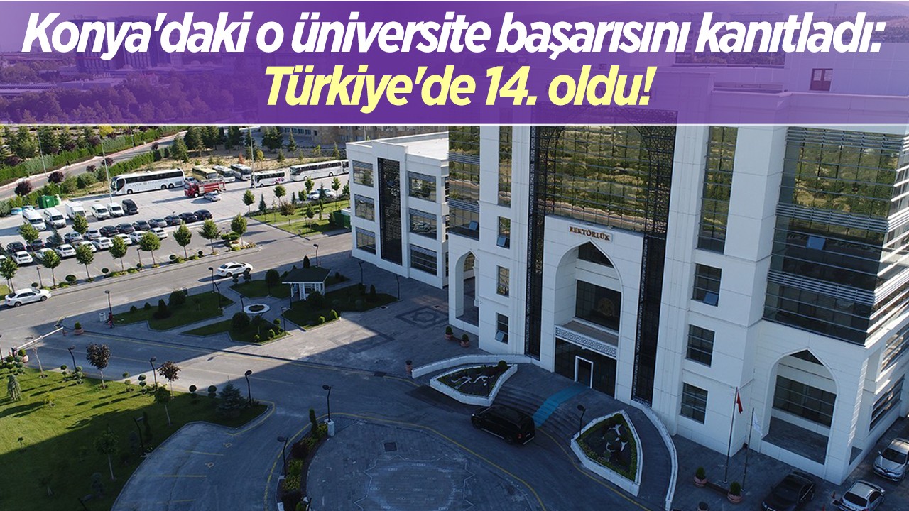 Konya’daki o üniversite başarısını kanıtladı: Türkiye’de 14. oldu!