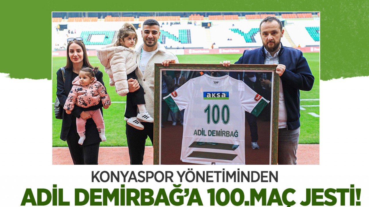 Konyaspor yönetiminden Adil Demirbağ’a 100.maç jesti!