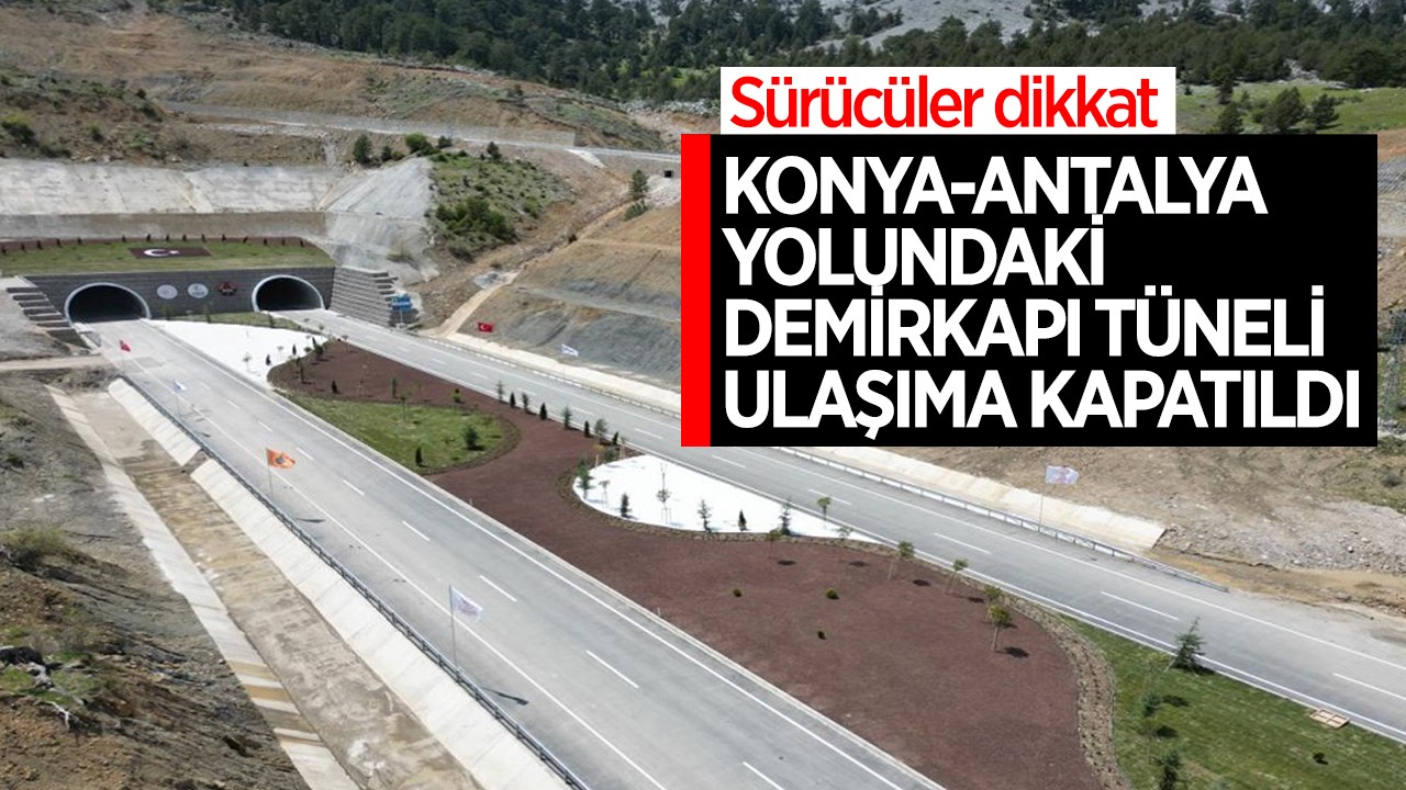 Sürücüler dikkat! Konya-Antalya yolundaki Demirkapı Tüneli ulaşıma kapatıldı