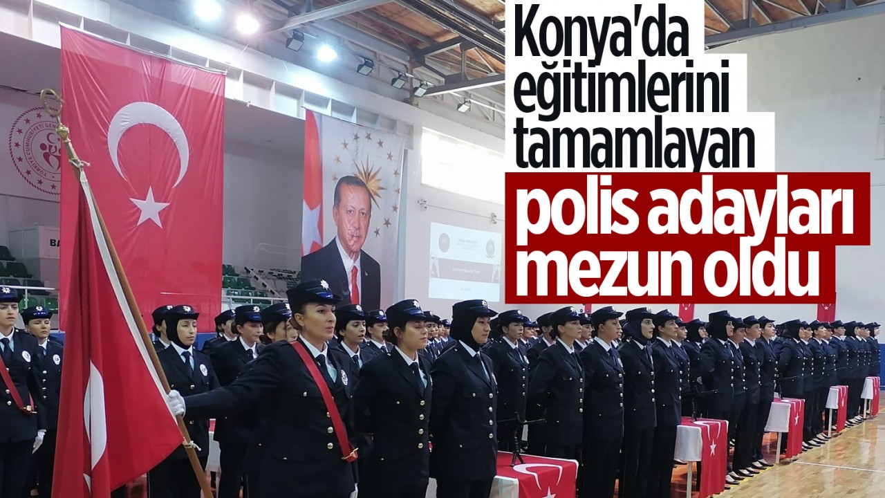 Konya'da eğitimlerini tamamlayan polis adayları mezun oldu