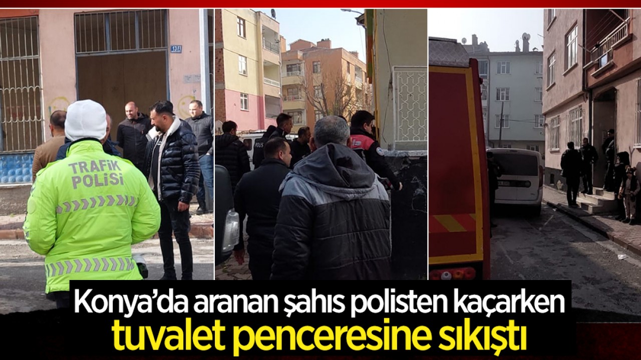 Konya’da aranan şahıs polisten kaçarken tuvalet penceresine sıkıştı