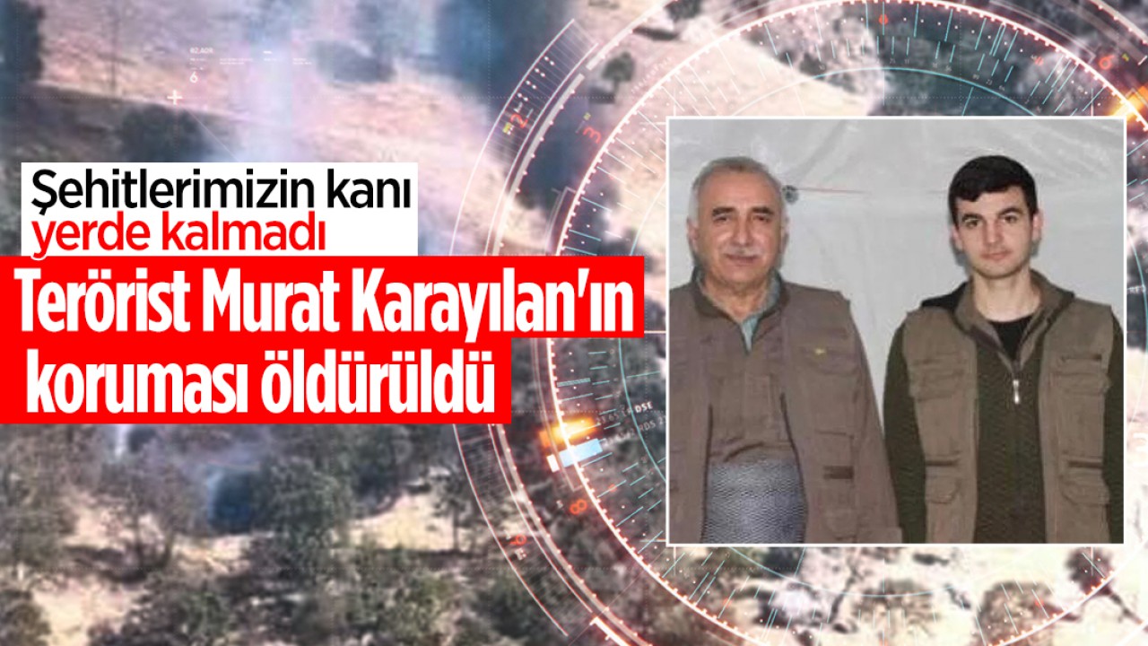 Şehitlerimizin kanı yerde kalmadı: Terörist Murat Karayılan'ın koruması öldürüldü
