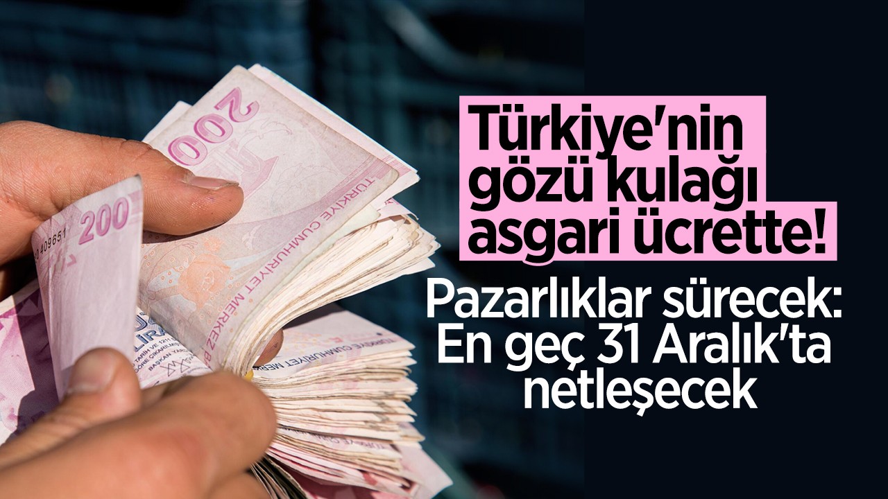 Türkiye’nin gözü kulağı  asgari ücrette! Pazarlıklar sürecek