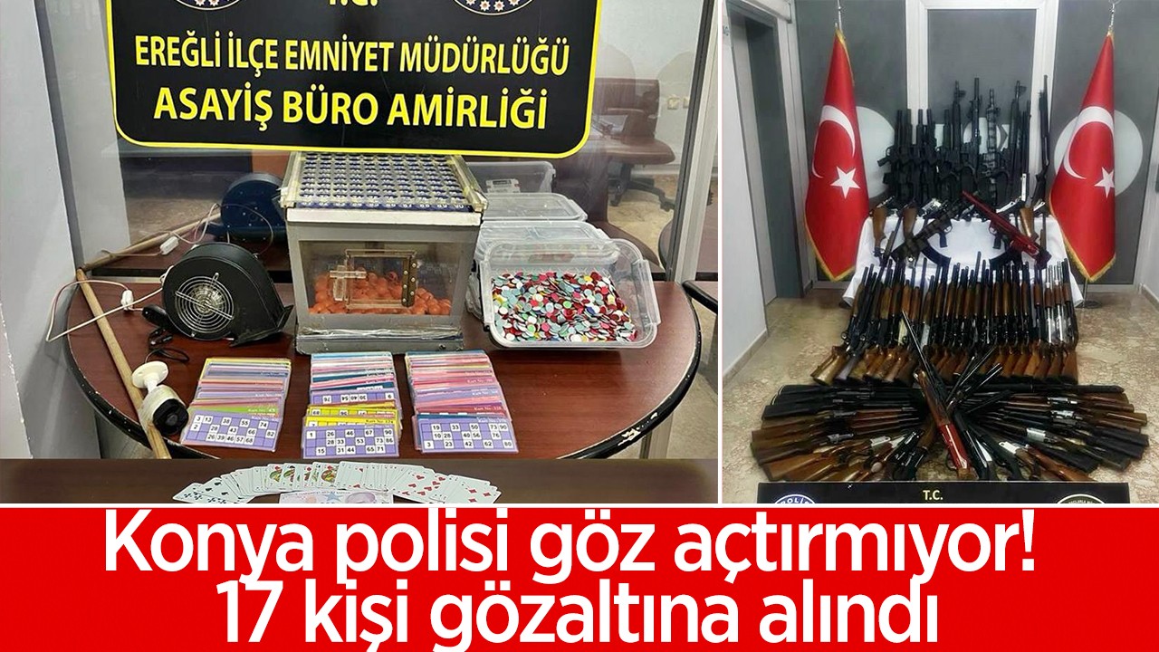 Konya polisi göz açtırmıyor! 17 kişi gözaltına alındı