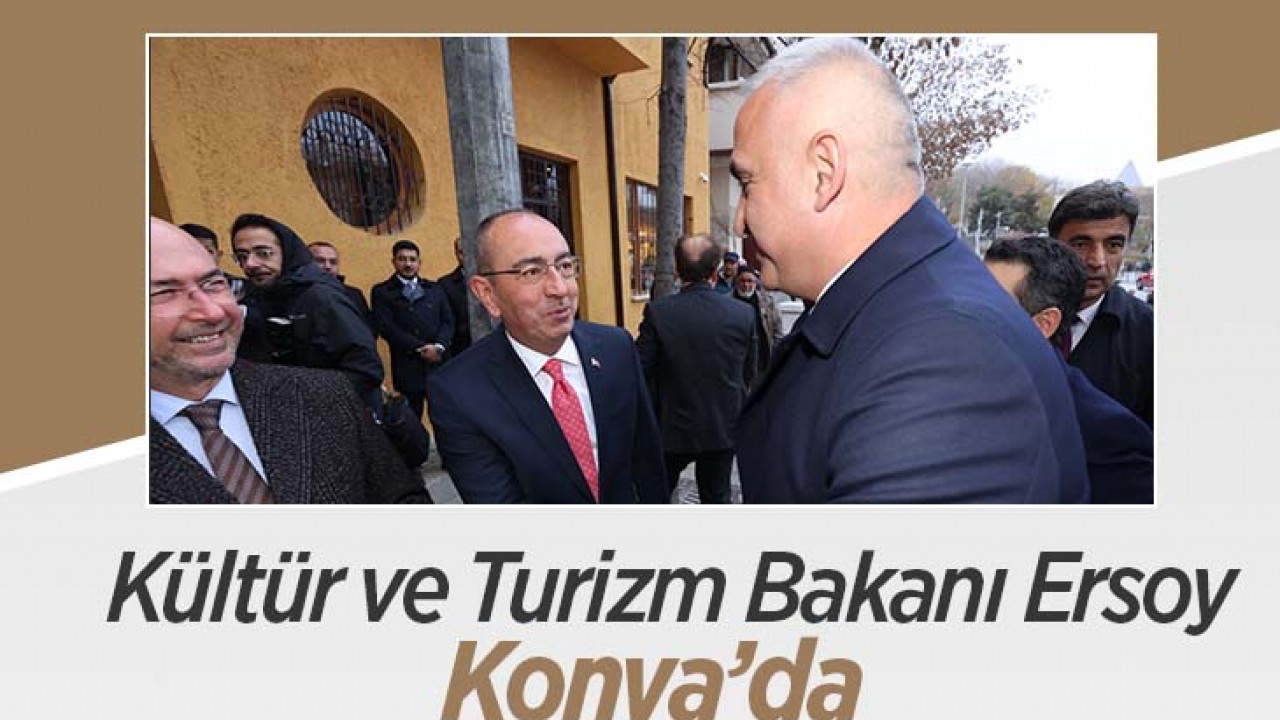 Kültür ve Turizm Bakanı Ersoy Konya'da