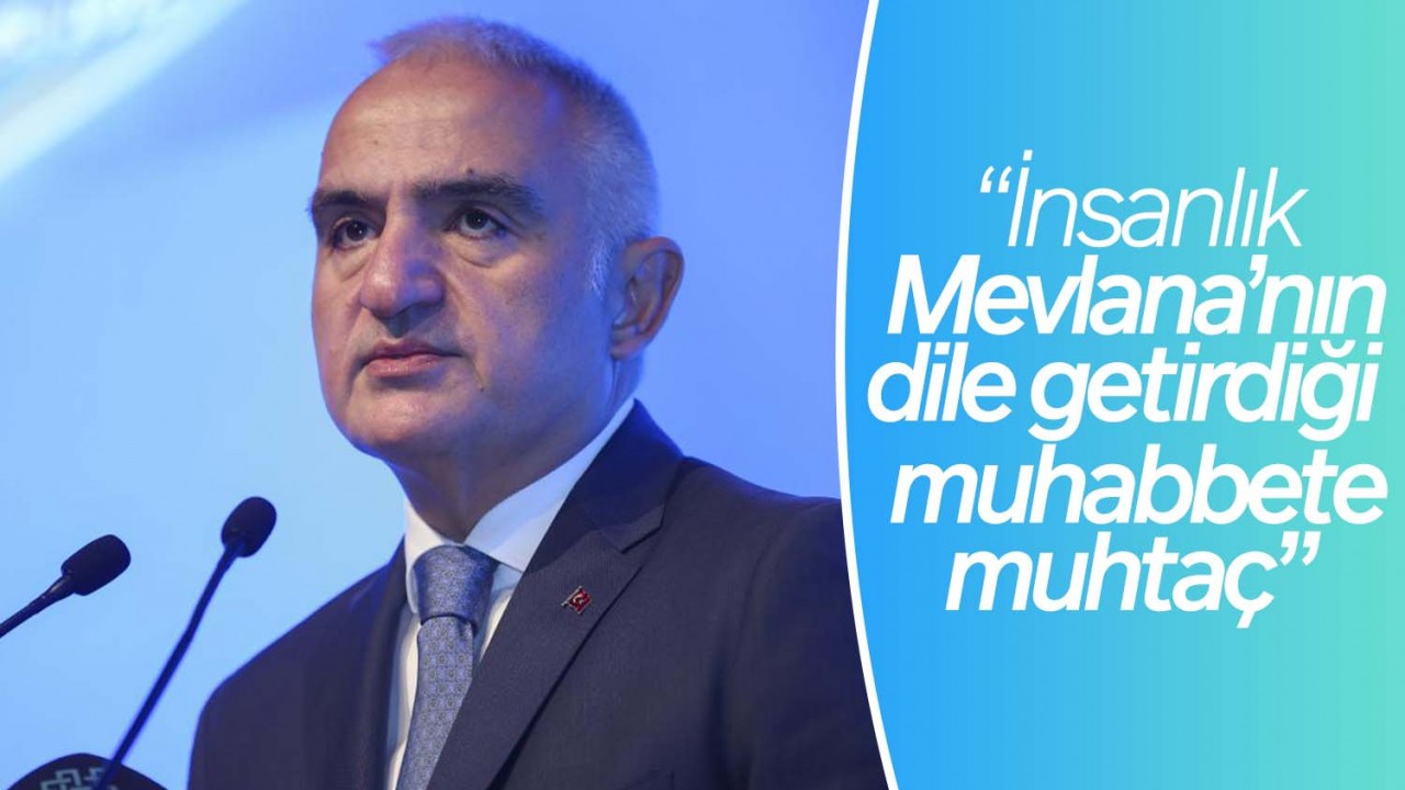 Bakan Ersoy: İnsanlık Mevlana'nın dile getirdiği muhabbete muhtaç