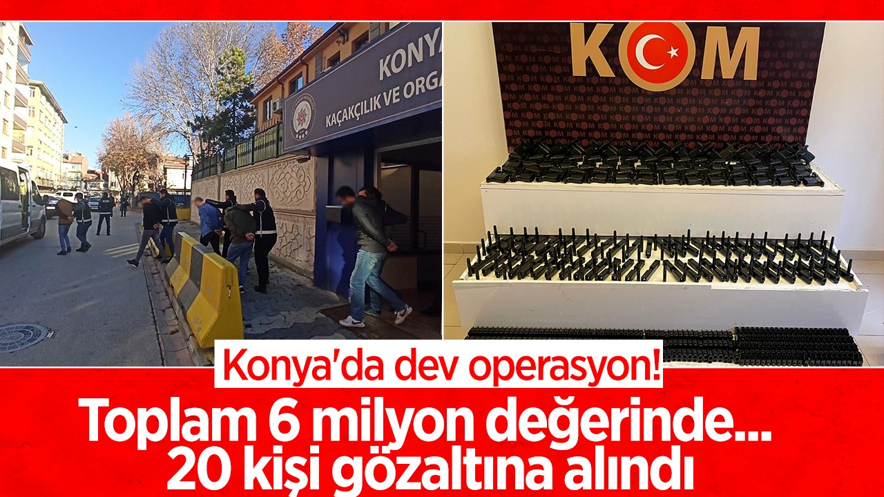 Konya’da dev operasyon! Toplam 6 milyon değerinde... 20 kişi gözaltına alındı
