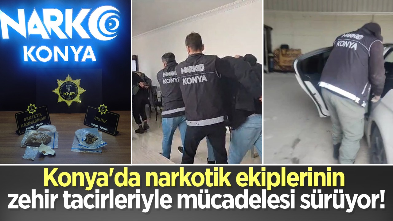 Konya’da narkotik ekiplerinin zehir tacirleriyle mücadelesi sürüyor: 4 şüpheli gözaltına alındı