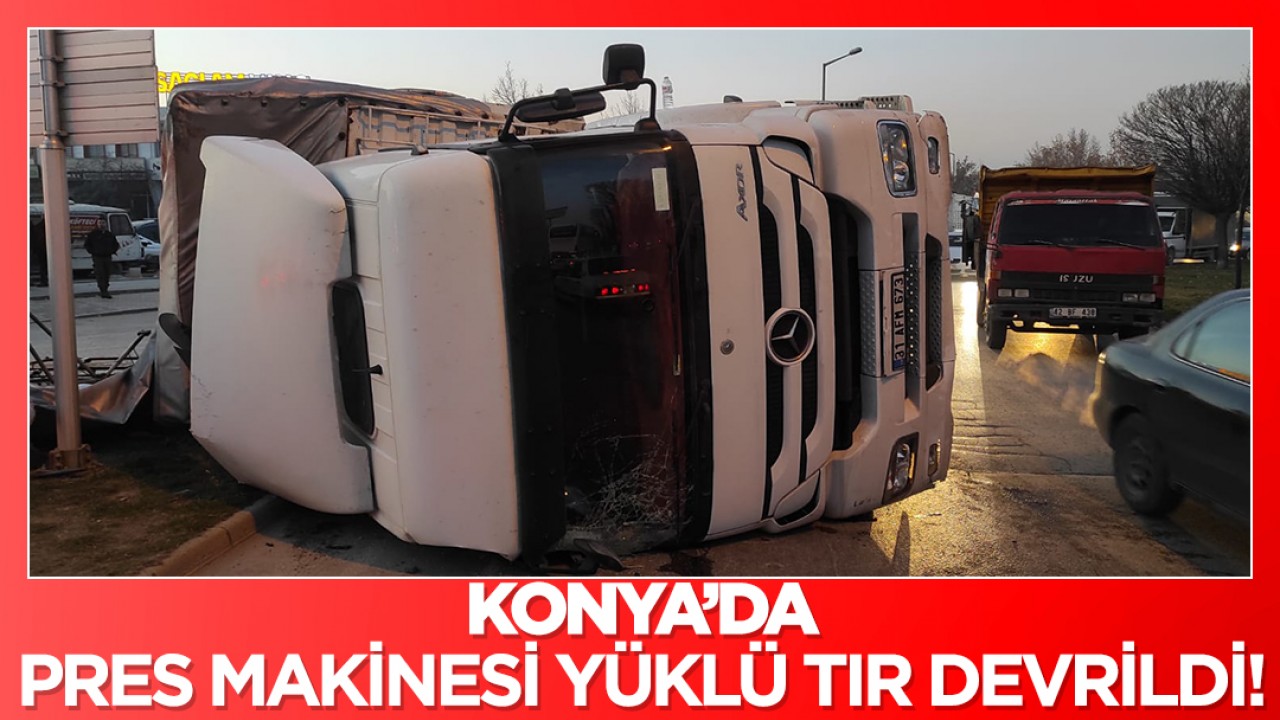 Konya'da pres makinesi yüklü TIR devrildi!